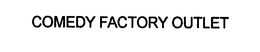 COMEDY FACTORY OUTLET trademark