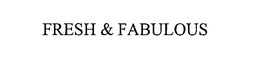 FRESH & FABULOUS trademark