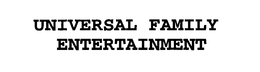 UNIVERSAL FAMILY ENTERTAINMENT trademark