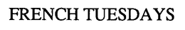 FRENCH TUESDAYS trademark
