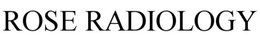 ROSE RADIOLOGY trademark