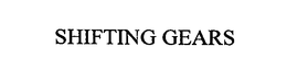 SHIFTING GEARS trademark