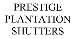 PRESTIGE PLANTATION SHUTTERS trademark