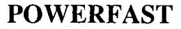 POWERFAST trademark