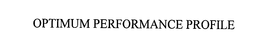 OPTIMUM PERFORMANCE PROFILE trademark