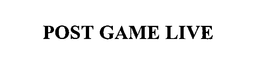 POST GAME LIVE trademark