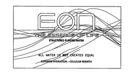 EON THE ESSENCE OF LIFE STRUCTURED PURIFIED WATER ALL WATER IS NOT CREATED EQUAL SUPERIOR HYDRATION-CELLULAR REBIRTH trademark