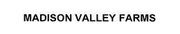 MADISON VALLEY FARMS trademark