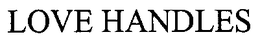 LOVE HANDLES trademark
