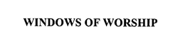 WINDOWS OF WORSHIP trademark