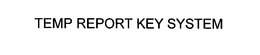 TEMP REPORT KEY SYSTEM trademark