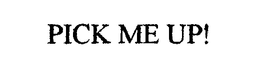 PICK ME UP! trademark