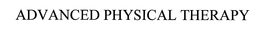 ADVANCED PHYSICAL THERAPY trademark
