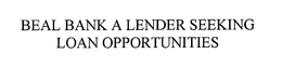BEAL BANK - A LENDER SEEKING LOAN OPPORTUNITIES trademark