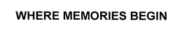 WHERE MEMORIES BEGIN trademark