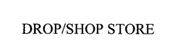 DROP SHOP STORE trademark