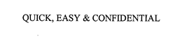 QUICK, EASY & CONFIDENTIAL trademark
