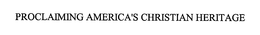 PROCLAIMING AMERICA'S CHRISTIAN HERITAGE trademark