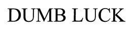 DUMB LUCK trademark
