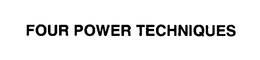FOUR POWER TECHNIQUES trademark