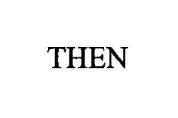 THEN trademark