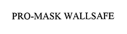 PRO-MASK WALLSAFE trademark
