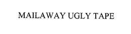 MAILAWAY UGLY TAPE trademark