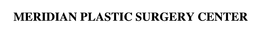 MERIDIAN PLASTIC SURGERY CENTER trademark