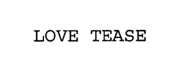 LOVE TEASE trademark