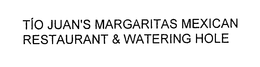 TÍO JUAN'S MARGARITAS MEXICAN RESTAURANT & WATERING HOLE trademark