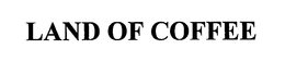 LAND OF COFFEE trademark