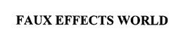 FAUX EFFECTS WORLD trademark