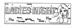 LADIES NIGHT EVERYDAY HIP FOOD LOUNGE GIRLS BOYS COOL ROXY trademark