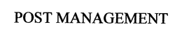 POST MANAGEMENT trademark