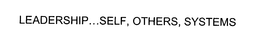 LEADERSHIP...SELF, OTHERS, SYSTEMS trademark