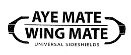 AYE MATE WING MATE UNIVERSAL SIDESHIELDS trademark