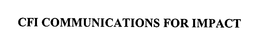 CFI COMMUNICATIONS FOR IMPACT trademark
