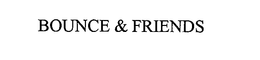 BOUNCE & FRIENDS trademark