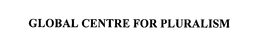 GLOBAL CENTRE FOR PLURALISM trademark