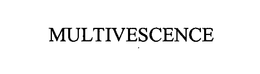 MULTIVESCENCE trademark