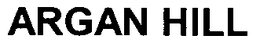 ARGAN HILL trademark