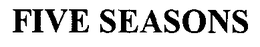 FIVE SEASONS trademark