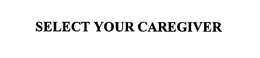 SELECT YOUR CAREGIVER trademark