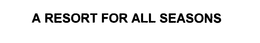 A RESORT FOR ALL SEASONS trademark