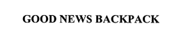 GOOD NEWS BACKPACK trademark