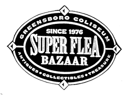 GREENSBORO COLISEUM SINCE 1976 SUPER FLEA BAZAAR ANTIQUES COLLECTIBLES TREASURE trademark