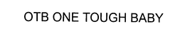 OTB ONE TOUGH BABY trademark