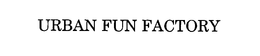 URBAN FUN FACTORY trademark