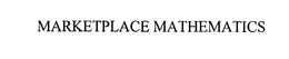 MARKETPLACE MATHEMATICS trademark