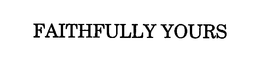 FAITHFULLY YOURS trademark